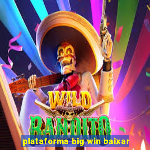 plataforma big win baixar